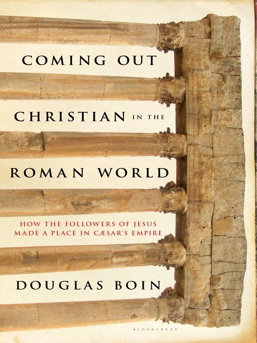 Title details for Coming Out Christian in the Roman World by Douglas Ryan Boin - Available